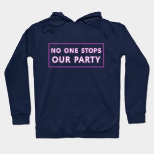 No One Stops Our Party Hoodie